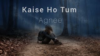 Kaise Ho Tum - Agnee | Lyrics | UnderRated Music