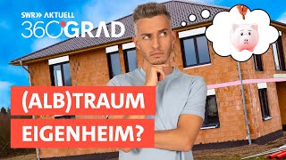Traum vom Eigenheim: WER kann und will sich das noch leisten? | SWR Aktuell 360 Grad