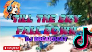 TILL THE SKY FALL DOWN | DJ BREAKBEAT DISCO REMIX 2025