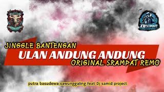 JINGGLE PUTRA BASUDEWA SAWUNGGALING ULAN ANDUNG ANDUNG @RMXER BY DJ SAMIDPROJECT