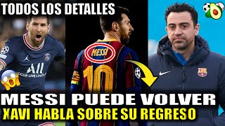 Lionel Messi regresara al Barcelona Xavi habla sobre Messi | todos los detalles hay ilusión de nuevo