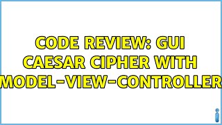Code Review: GUI Caesar Cipher with model-view-controller (2 Solutions!!)