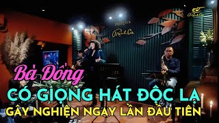 Bà Đồng có giọng hát ĐỘC LẠ gây nghiện ngay lần đầu tiên nghe