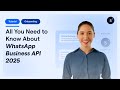 All You Need to Know About WhatsApp Business API 2025