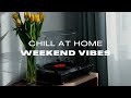 PLAYLIST Slow weekend vibes - Chill at home listening to these aesthetic songs