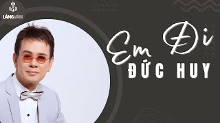 Em Đi (Đức Huy) | Đức Huy | Nhạc Tình Hải Ngoại