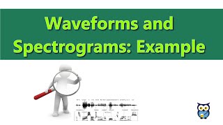 Waveforms and Spectrograms: Example