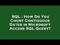 SQL : How Do You Count Contiguous Dates in Microsoft Access SQL Query?