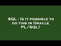 SQL : Is it possible to do this in Oracle PL/SQL?