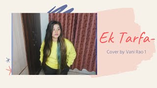 Ek Tarfa - Darshan Raval | Cover by Vani Rao | Romantic Song 2020