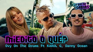 Lo Que No Sabias | Ovy On The Drums, Danny Ocean, KAROL G  - "Miedito O Que?"