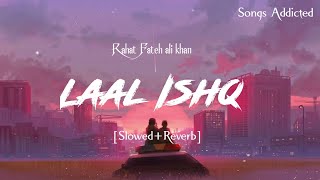 Laal Ishq [Slowed+Reverb] Rahat Fateh Ali Khan lofi song || Songs Addicted ||