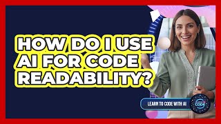 How Do I Use AI For Code Readability?