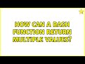 How can a bash function return multiple values? (2 Solutions!!)