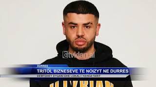 Tv Klan - Tritol bizneseve të Noizyt në Durrës |Lajme-News