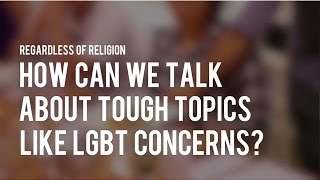 (S1 Ep9) Regardless of Religion 1: How can we talk about tough topics like LGBT concerns?
