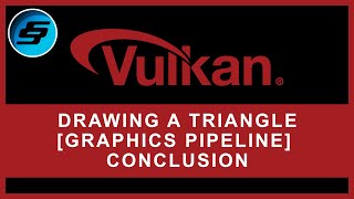 Drawing A Triangle - [GRAPHICS PIPELINE BASICS] Conclusion | Vulkan Graphics/Games Programming