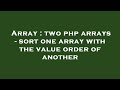 Array : two php arrays - sort one array with the value order of another