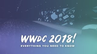 Apple WWDC 2018! Everything You Need to Know