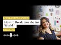 How to Break into the Art World ? Tips for Artists and Art Professionals w/ Ocki Magill