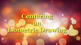 Centering an Isometric drawing