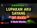 Tri suaka - Lupakan Aku  Sayang ( Karaoke ) nada cewek