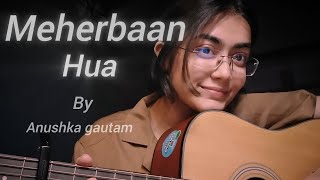 | Meherbaan hua | Anushka gautam | guitar cover |