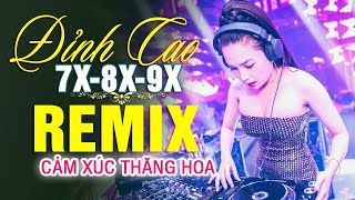 LK NHẠC TRẺ REMIX 7X 8X 9X MỚI NHẤT 2022 - NHẠC SÀN VŨ TRƯỜNG DJ GÁI XINH 2022 - Cảm Xúc Thăng Hoa