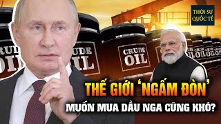 Quốc Gia Mua Dầu Nhiều Nhất Thế Giới Cũng Phải ‘Rén’ Sau  Lệnh Trừng Phạt Từ Mỹ Nhắm Vào Nga