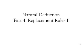 Natural Deduction Part 4: Replacement Rules I