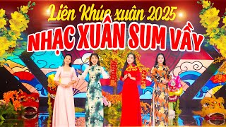 Liên Khúc XUÂN SUM VẦY 2025 - Nhạc Xuân Sôi Động Không Quảng Cáo Rộn Ràng Đón Tết Trong Sum Họp