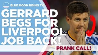 STEVEN GERRARD BEGS LIVERPOOL FOR A JOB! | Prank Call | Manchester City v Liverpool