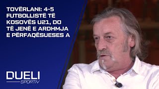 Tovërlani: 4-5 futbollistë të Kosovës U21, do të jenë e ardhmja e Përfaqësueses A