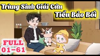 FULL Phần 1 (1-61)| Trùng Sinh Giải Cứu Tiểu Bảo Bối | Shine Review