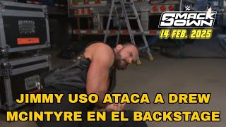 Jimmy Uso ataca a Drew McIntyre en el Backstage de SmackDown|14 FEB. 2025