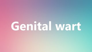 Genital wart - Medical Meaning and Pronunciation