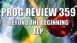 Prog Review 359 - Beyond the Beginning DVD - Emerson Lake \u0026 Palmer ELP