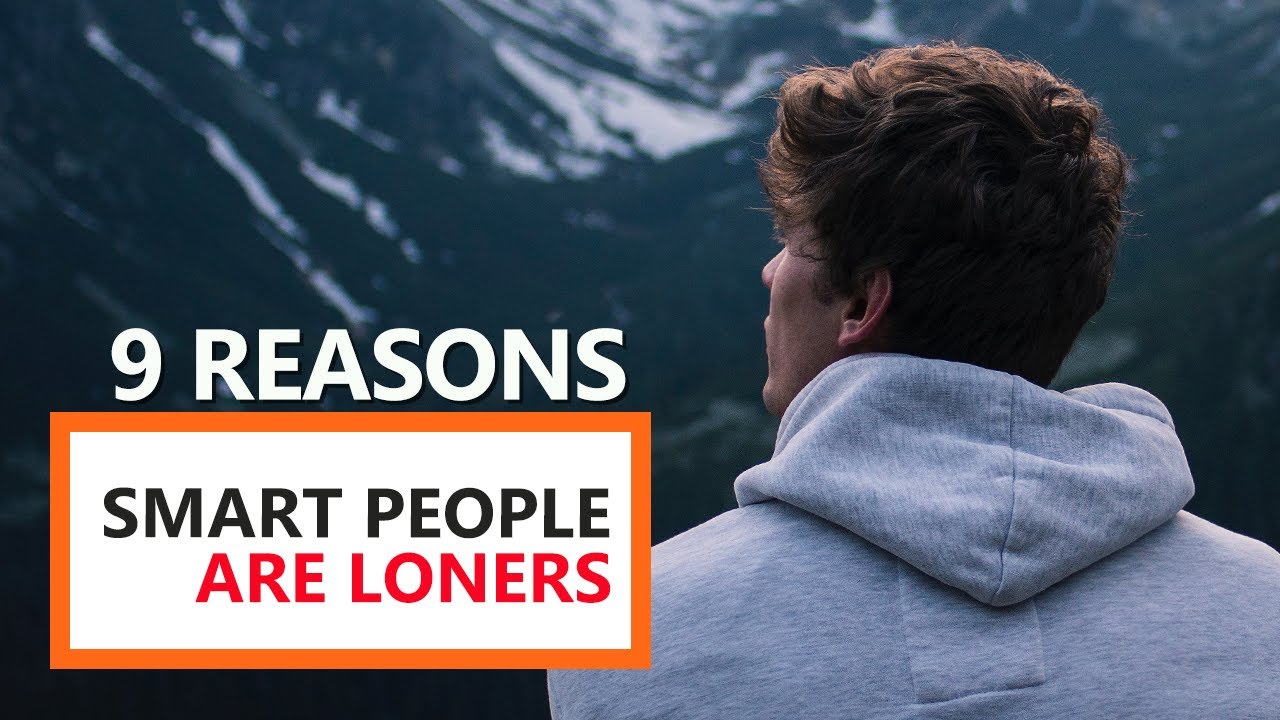9 Reasons Smart People Are Loners (Highly Intelligent People)