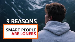9 Reasons Smart People Are Loners (Highly Intelligent People)
