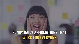 Funny Daily Affirmations That Work For Everyone