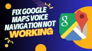 Why Is Google Maps Voice Not Working? Causes and Fixes