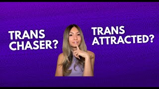 Trans Chaser or Trans Attracted? (How to Know)