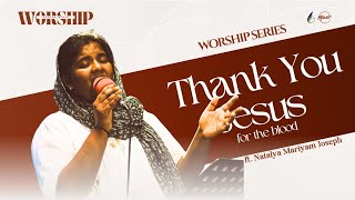 Thank You Jesus for the Blood | ft. Natalya Mariam Joseph | Exodus worship series