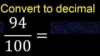 Convert 94/100 to decimal . How To Convert Decimals to Fractions