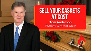 Selling Caskets at Cost and Making More Money | Tom Anderson (Funeral Director Daily) #68