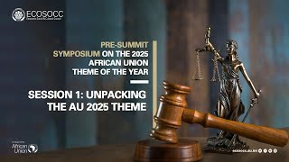 Session 1: Unpacking the AU 2025 Theme – Member States' Perspectives on Implementation