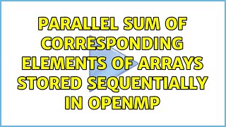 Parallel sum of corresponding elements of arrays stored sequentially in OpenMP