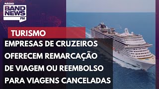 Empresas de cruzeiros viabilizam remarcação de viagem ou reembolso para viagens canceladas