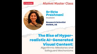 Alumni Masterclass | The Rise of Hyper-realistic AI-Generated Visual Content | Dr Ekta Prashnani