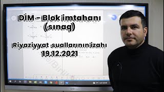 Riyaziyyat - DİM. Blok sınaq imtahanı. 19.12.2021